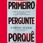 Livro "Primeiro Pergunte Porquê" de Simon Sinek