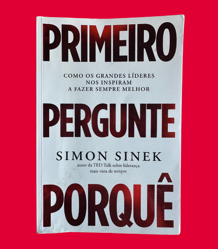 Primeiro pergunte porque_Simon Sinek_1 Livro "Primeiro Pergunte Porquê" de Simon Sinek - Image 1